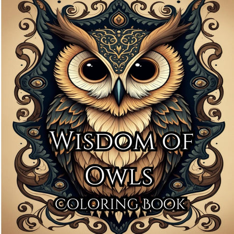 Wisdom of Owls Coloring Book: Best stress relief for teens and adults (Color Your Worries Away: A Relaxing Adult Coloring Book Series) Majosta