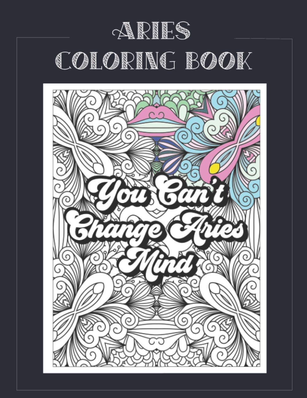 Aries Coloring Book: Zodiac sign coloring book all about what it means to be an Aries with beautiful mandala and floral backgrounds. (Zodiac Coloring Books) Majosta