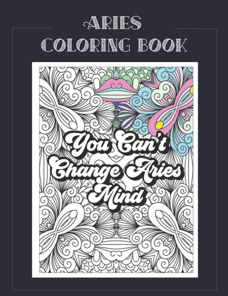 Aries Coloring Book: Zodiac sign coloring book all about what it means to be an Aries with beautiful mandala and floral backgrounds. (Zodiac Coloring Books) Majosta