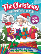 The Christmas Activity Book for Kids - Ages 6-10: A Creative Holiday Coloring, Drawing, Word Search, Maze, Games, and Puzzle Art Activities Book for Boys and Girls Ages 6, 7, 8, 9, and 10 Years Old Peanut Prodigy