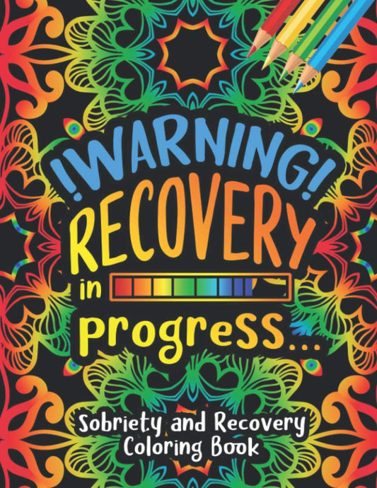 Warning! Recovery in Progress... - Sobriety and Recovery Coloring Book: A Motivational Quotes & Swear Word Addiction Recovery Coloring Book for Adults | Addiction Recovery Gifts for Men, Women.