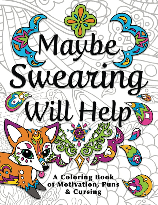 Maybe Swearing Will Help: Adult Coloring Book