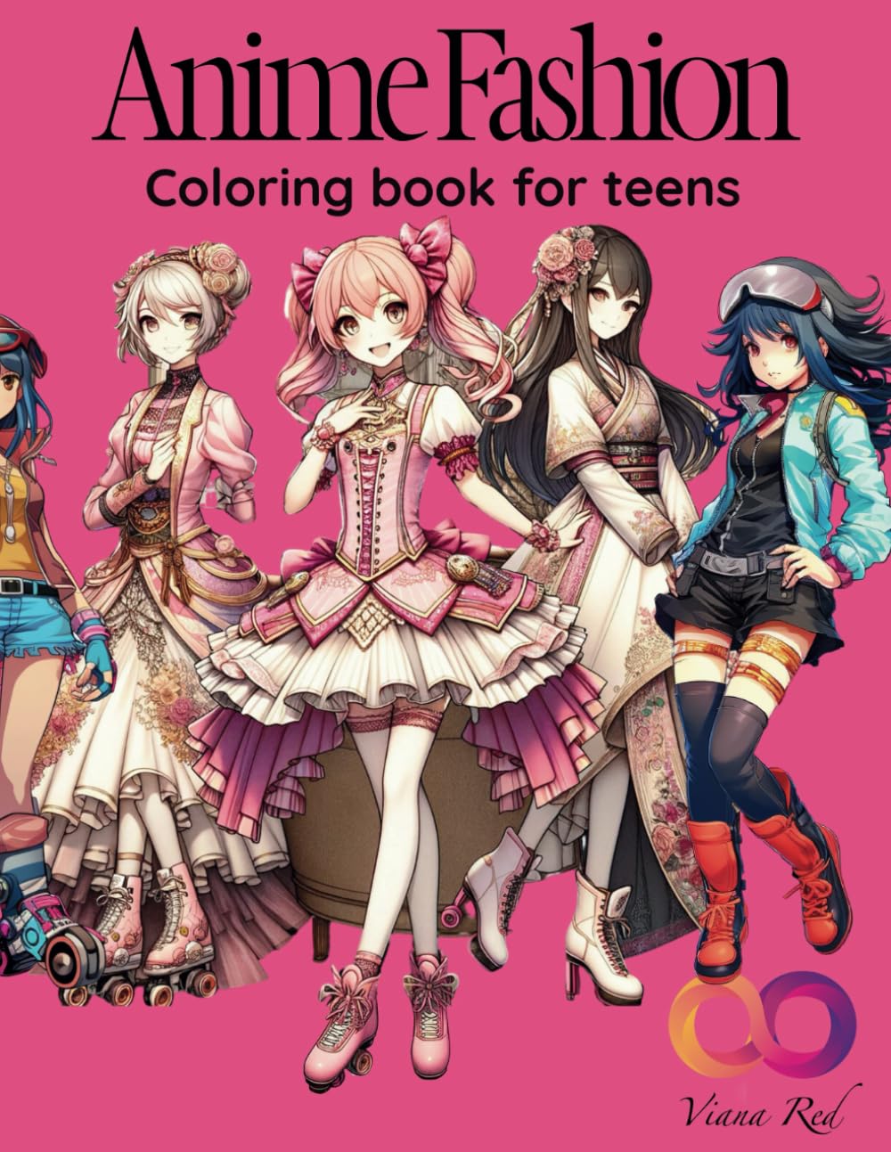 Anime Fashion Coloring Book for Teens: stylish, trendy and ageless looks to bring to life Lindesa