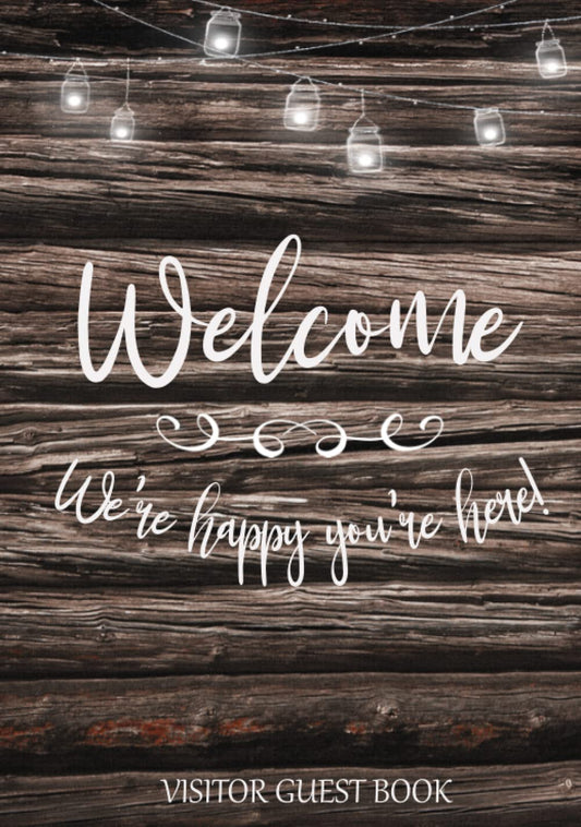 Visitor Guest Book Welcome We're Happy You're Here!: Sign In Log Book For Cabins, Vacation Rentals, AirBnB, Bed & Breakfast, Guest House & More: Rustic Wood Design (Welcome Visitor Guest Book - WoodArtSupply