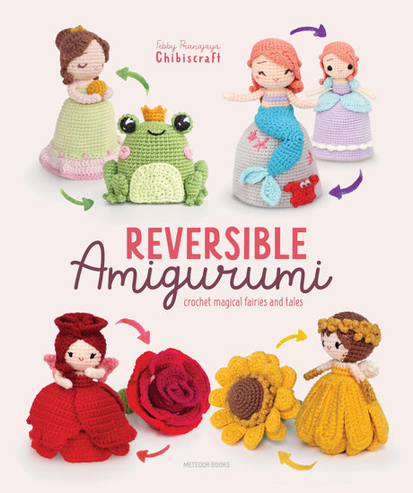 Reversible Amigurumi: Crochet Magical Fairies and Tales WoodArtSupply