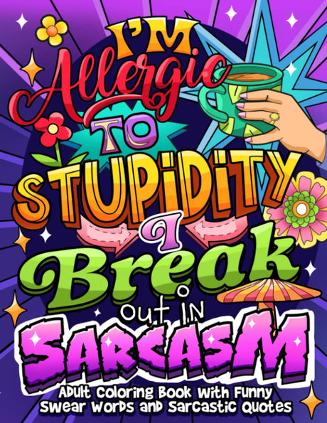 I'm Allergic to Stupidity. I Break Out in Sarcasm: Adult Coloring Book with Swear Words and Sarcastic Quotes, for Stress Relief and Relaxation (Swear Word Coloring Book Series) WoodArtSupply