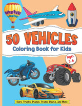 50 Vehicles Coloring Book for Kids Ages 3-6 – Kids Coloring Book for Girls and Boys with 50 Fun Illustrations of Cars, Trucks, Planes, Trains and ... Kids, Toddlers, Preschool and Kindergarten Independently Published