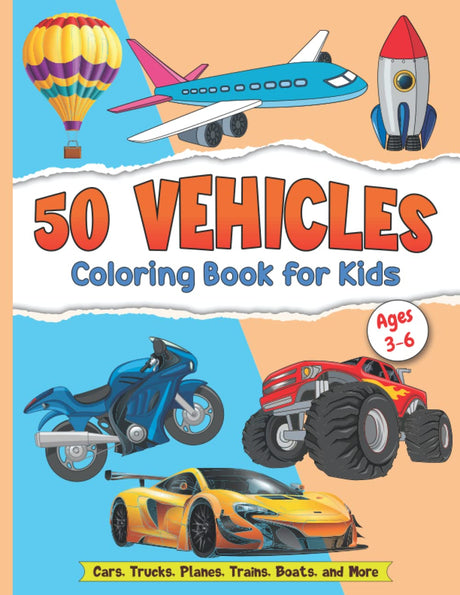 50 Vehicles Coloring Book for Kids Ages 3-6 – Kids Coloring Book for Girls and Boys with 50 Fun Illustrations of Cars, Trucks, Planes, Trains and ... Kids, Toddlers, Preschool and Kindergarten Independently Published