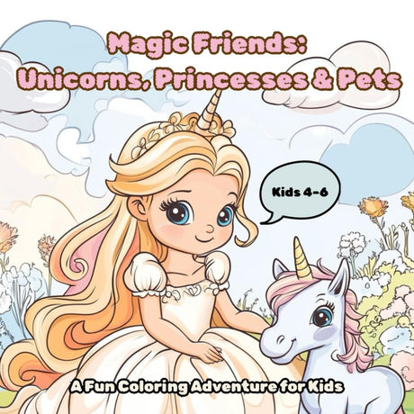 Magic Friends: Unicorns, Princesses & Pets: Whimsical Coloring Adventures for Kids Aged 4–6 WoodArtSupply