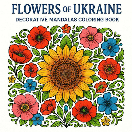 Flowers of Ukraine — Decorative Mandalas Coloring Book: 35 Intricate Mandalas Inspired by Ukrainian Sunflowers, Poppies, Hollyhocks & Periwinkles Majosta