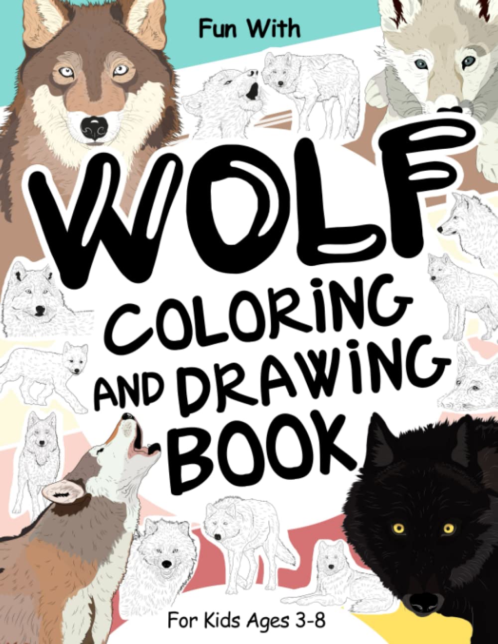 Wolf Coloring and Drawing Book For Kids Ages 3-8: Fun with Coloring Wolves and Drawing some parts of each gray Wolf. Great Collectible Activity Pages for Toddlers & Kids (Animals Collection) Majosta