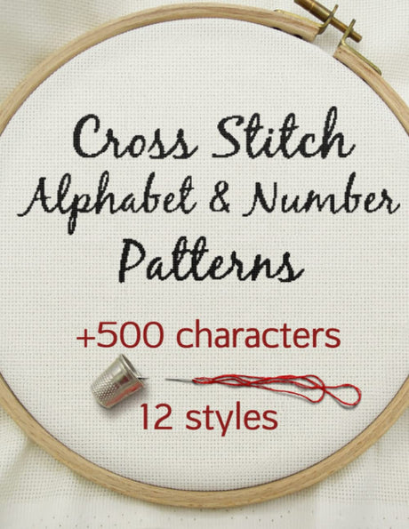 Cross Stitch Alphabet & Number Patterns: Counted Cross Stitch Alphabet Letters and Numbers Simple Patterns in 12 Font Styles to Make your Own Quotes WoodArtSupply