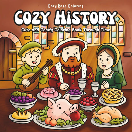 Cozy History: A Cute and Comfy Coloring Book for All Ages | Relaxing Historical Scenes from Ancient Egypt, the Tudors, and more! | Whimsical Art for Adults & Kids by Cozy Rose Coloring Majosta