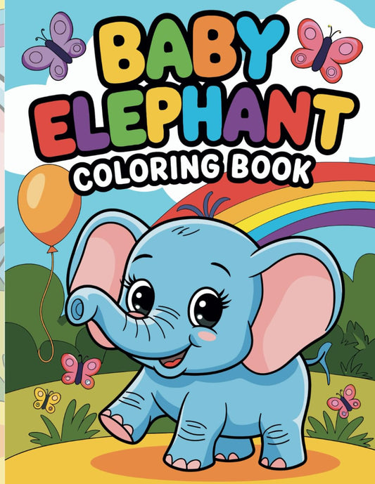 Baby Elephant Coloring Book For Kids: 50+ Delightful Elephant Coloring Pages Featuring Cute Baby Elephants in Playful Scenes - Perfect for Kids, Toddlers, and Preschoolers!