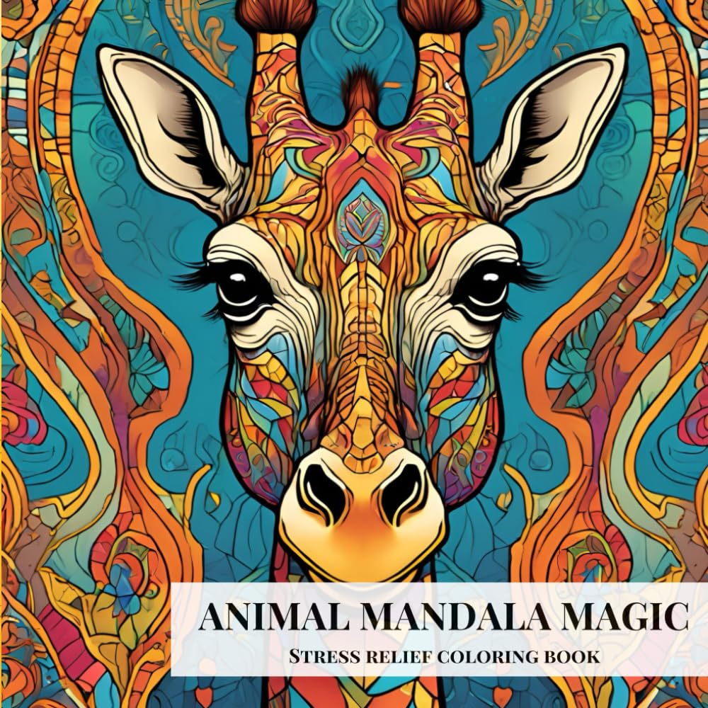 Stress-Free Animal Mandalas: A Relaxing Coloring Book For Adults, Teens and Kids: A Calming Collection Of Gorgeous Animal Patterns for Relaxation , Stress Relief and Mindfulness