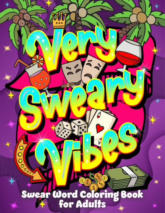 Very Sweary Vibes: Swear Word Coloring Book for Adults: 50+ Funny Cuss Word Coloring Pages to Relax and Relieve Stress