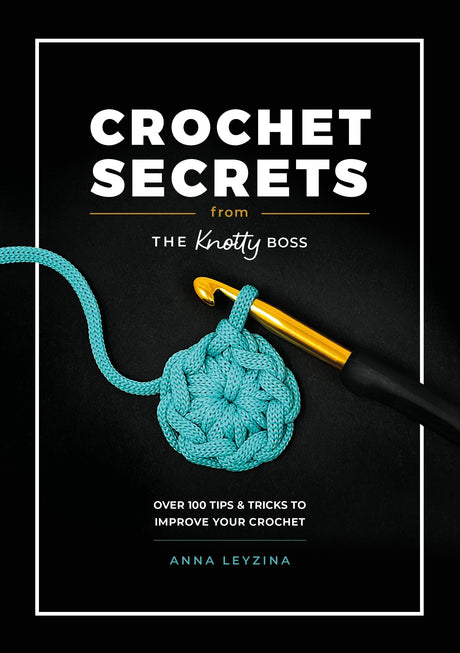 Crochet Secrets From The Knotty Boss: Over 100 tips & tricks to improve your crochet David & Charles