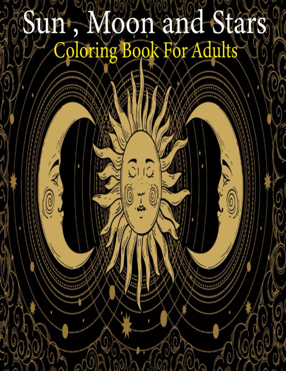 Sun Moon and Stars Coloring Book: (An adults Sun Moon & Star's Coloring Book With Best Unique Sun Moon & Star's Design For Stress Reliving And Relaxing) Majosta