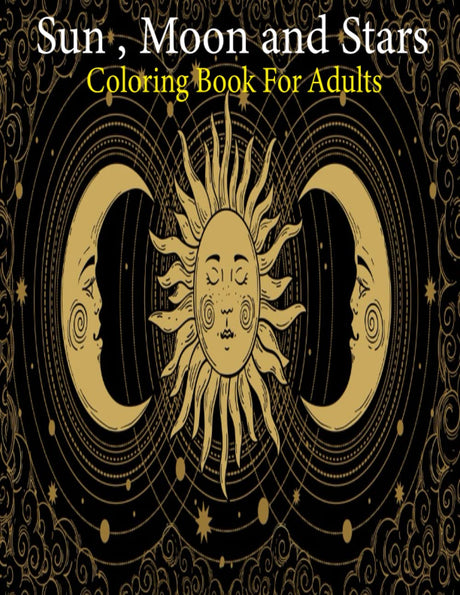 Sun Moon and Stars Coloring Book: (An adults Sun Moon & Star's Coloring Book With Best Unique Sun Moon & Star's Design For Stress Reliving And Relaxing) Majosta