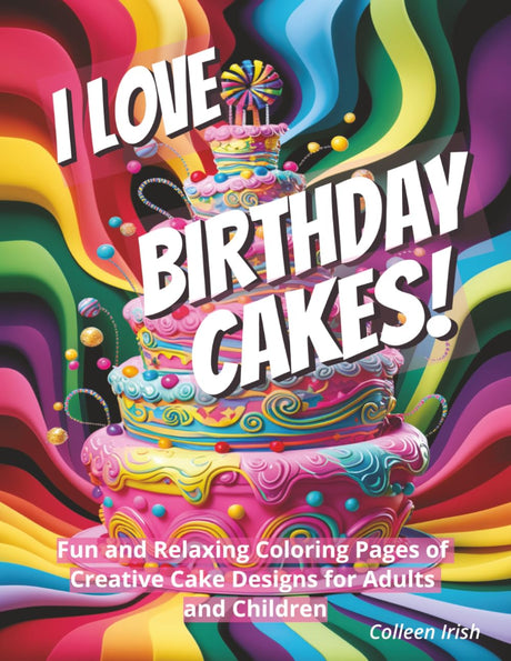 I Love Birthday Cakes!: Fun Relaxing Coloring Pages of Creative Cake Designs for Adults and Children WoodArtSupply