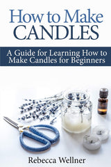 How to Make Candles: A Guide for Learning How to Make Candles for Beginners (Crafts for Beginners) Independently Published