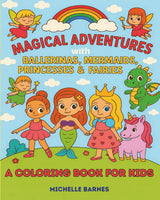 Magical Adventures with Ballerinas, Mermaids, Princesses & Fairies: A Coloring Book for Kids WoodArtSupply