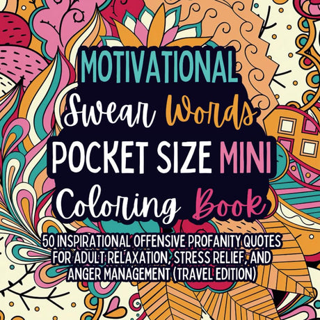 Motivational Swear Words Pocket Size Mini Coloring Book: 50 Inspirational Offensive Profanity Quotes for Adult Relaxation, Stress Relief, and Anger ... (Travel Edition) (Swear Word Coloring Books) WoodArtSupply