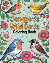Songbirds and Wild Birds Coloring Book: Soothing Nature Scenes Featuring Graceful Avian Companions to Inspire Calm Focus and Creative Enjoyment Majosta