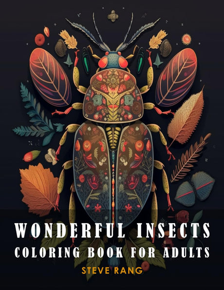 WONDERFUL INSECTS COLORING BOOK FOR ADULTS: 30 Stress Relieving Bug-Themed Coloring Pages for Adults / Unique Insect Species for Seniors/ Insect ... Fun and Relaxation (8.5x11 – 66 Pages) Majosta