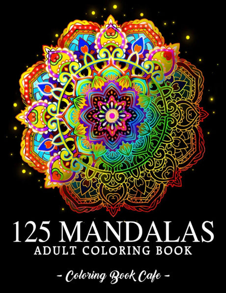 125 Mandalas: An Adult Coloring Book Featuring 125 of the World’s Most Beautiful Mandalas for Stress Relief and Relaxation Independently Published Iaerlllt