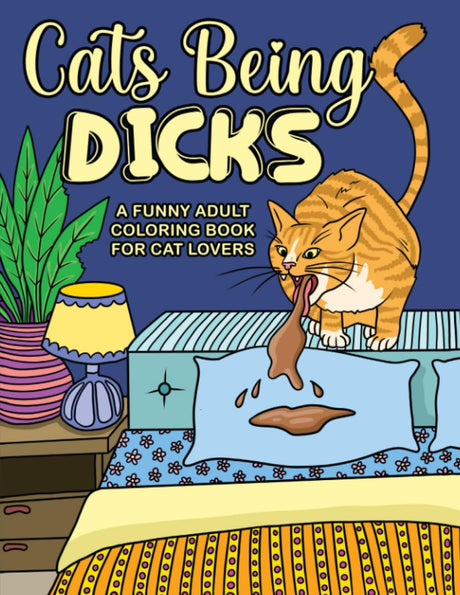 Cats Being Dicks: A funny adult coloring book for cat lovers Iaerlllt