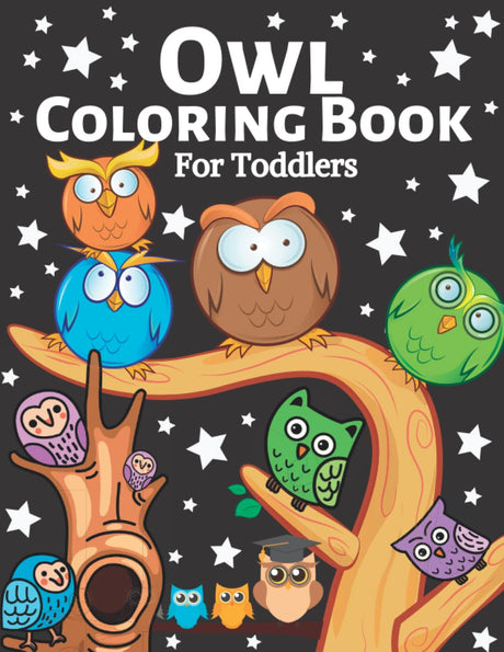 Owl Coloring Book for Toddlers: Cute Owl Designs to Color for Girls, Boys, and Kids of All Ages (Animals Coloring Book for Toddlers) Majosta