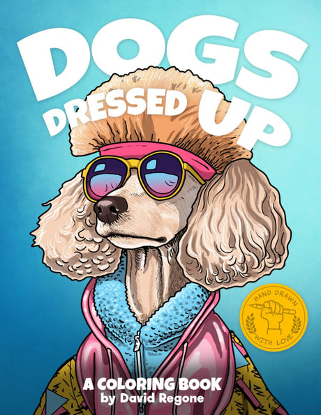 Dogs Dressed Up: A coloring book for kids and adults who love pets, dogs and animals (creative, silly, relaxing hand drawn artwork) WoodArtSupply