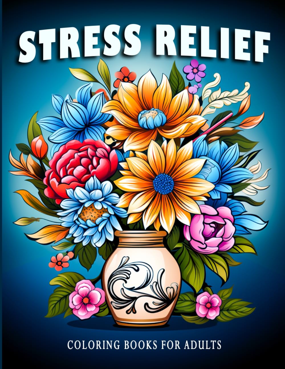 Stress Relief: Coloring Books For Adults with Flowers, Landscapes, and Animals Designs for Stress Relief, Relaxation, and Creativity