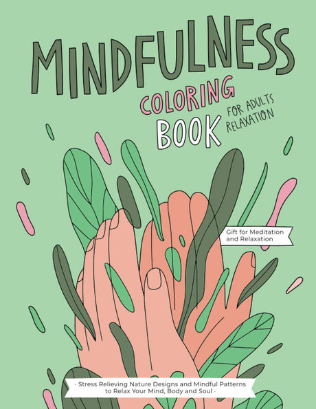 Mindfulness Coloring Book: A Relaxing Coloring Therapy Gift Book for Adults Relaxation with Stress Relieving, Nature Art Designs and Mindful Patterns to Relax Your Mind, Body and Soul WoodArtSupply