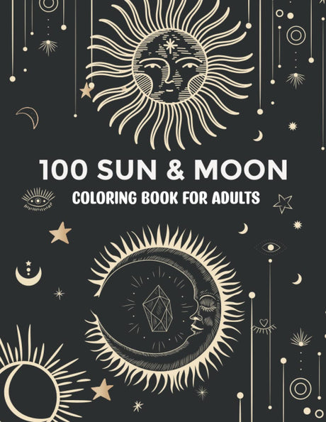 100 Sun & Moon Coloring Book For Adults: An Adult Coloring Book with Beautiful Sun, Moon and More Celestial Designs to Color Relaxing, Stress Relief and Creativity Majosta
