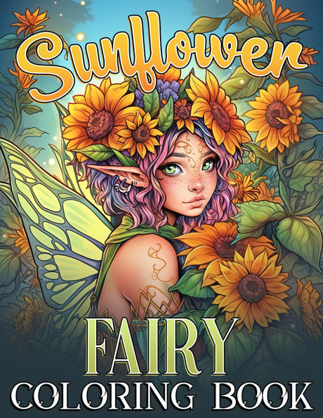 Sunflower Fairy Coloring Book: Adorable Fairies Coloring Pages with Whimsical Fairytale Floral Illustrations for Adults Relaxation and Mindfulness Majosta