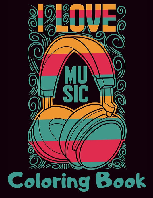 I Love Music Coloring Book: Cool Music Themed Coloring Book for Adults for Relaxation and Stress Relief - Unique Gift for Music Lovers Men & Women