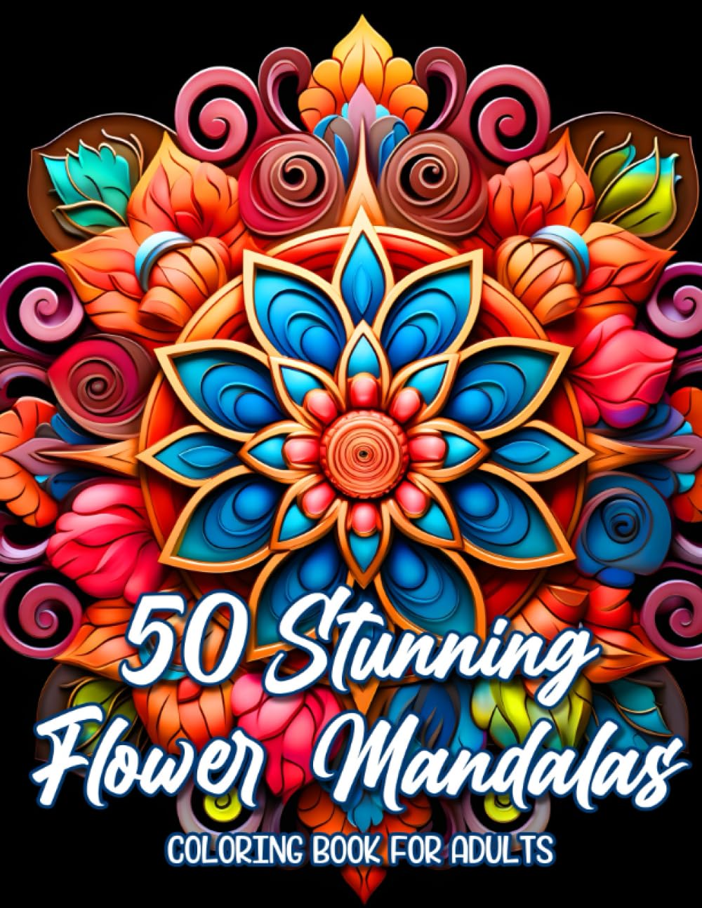 50 Stunning Flower Mandalas Coloring Book: Adult Coloring Book Featuring Intricate Flower Inspired Mandalas for Stress Relief and Relaxation