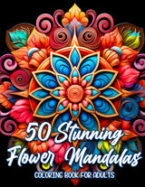 50 Stunning Flower Mandalas Coloring Book: Adult Coloring Book Featuring Intricate Flower Inspired Mandalas for Stress Relief and Relaxation WoodArtSupply