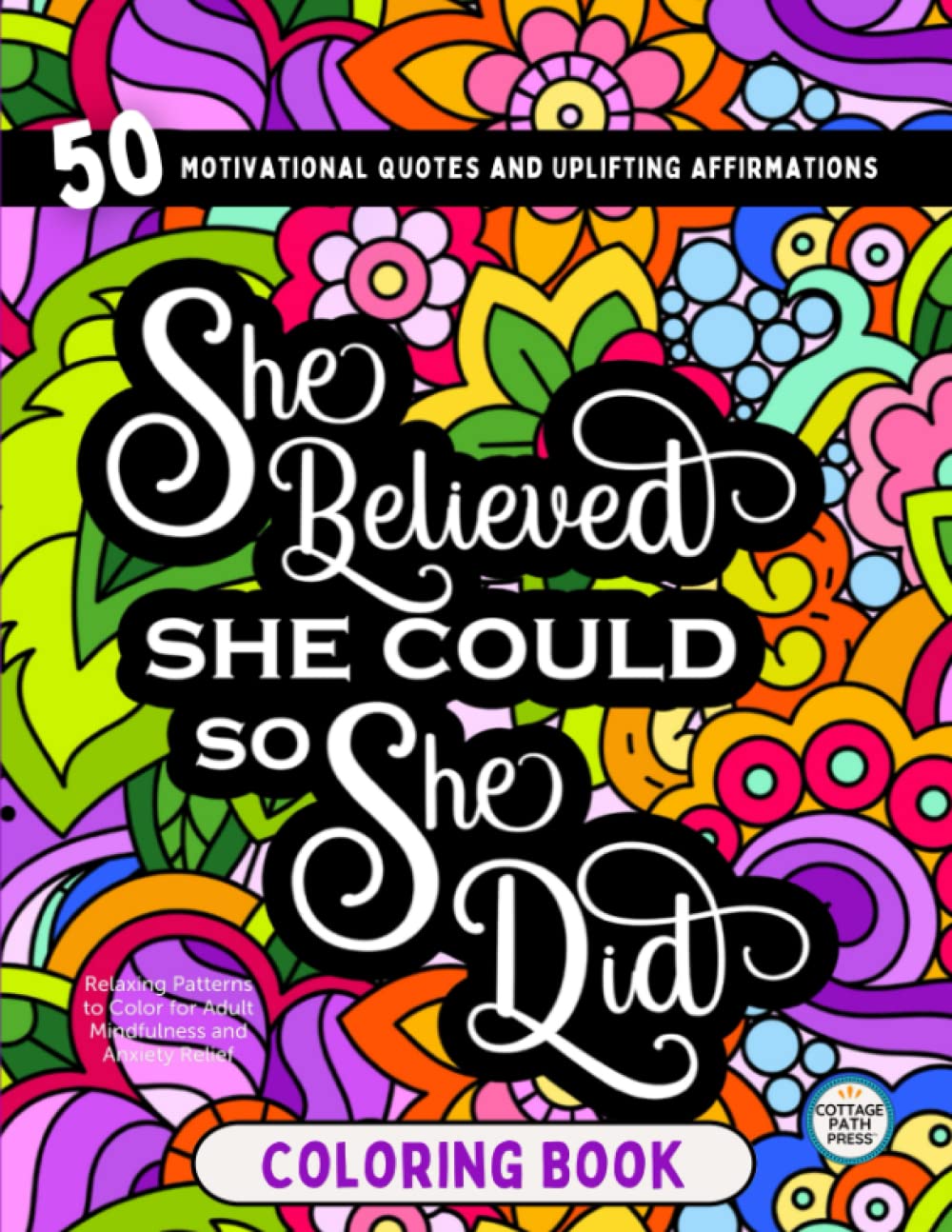 Inspirational Coloring Book for Women: 50 Motivational Quotes and Uplifting Affirmations with Relaxing Patterns to Color for Adult Mindfulness and Anxiety Relief