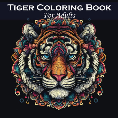 Tiger Coloring Book For Adults: Fun and Relaxing Mandala Patterns, Animals Illustrations For Men and Women Majosta