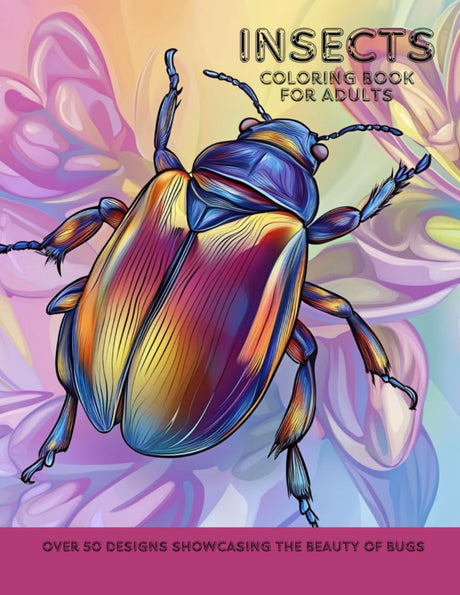 Insects Coloring Book For Adults: Over 50 Designs Showcasing The Beauty Of Bugs Majosta