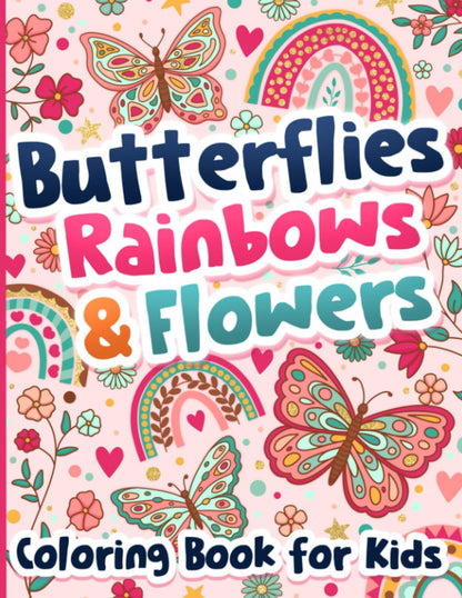 Coloring Book for Kids: Butterflies, Rainbows and Flowers for Girls Ages 6-12