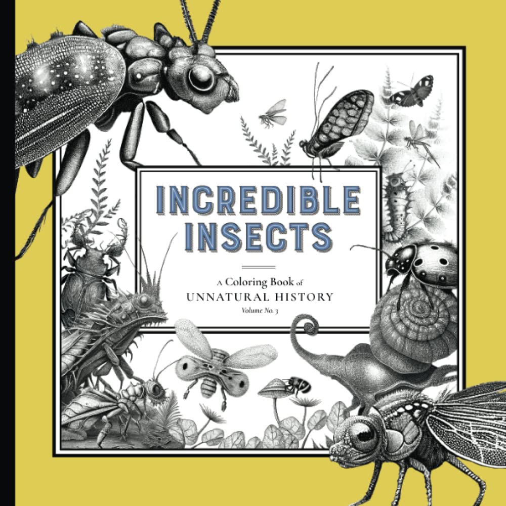 Incredible Insects - A Coloring Book of Unnatural History: Volume No. 3 (The Unnatural History Coloring Books) Majosta