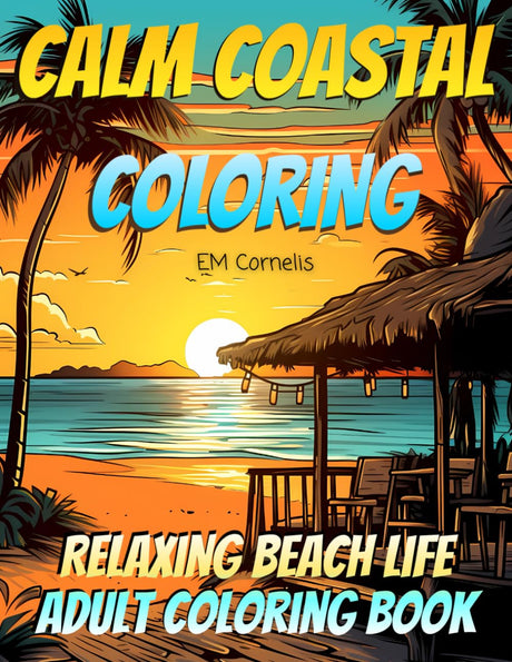Calm Coastal Coloring: Relaxing Beach Life Adult Coloring Book (Coastal Coloring Books) Independently Published