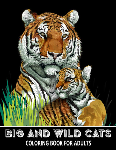 Big and Wild Cats Coloring Book for Adults: Tigers, Lions, Leopards, Cougars, Jaguars and more! - Colouring Book for Kids and Grown-Ups Majosta