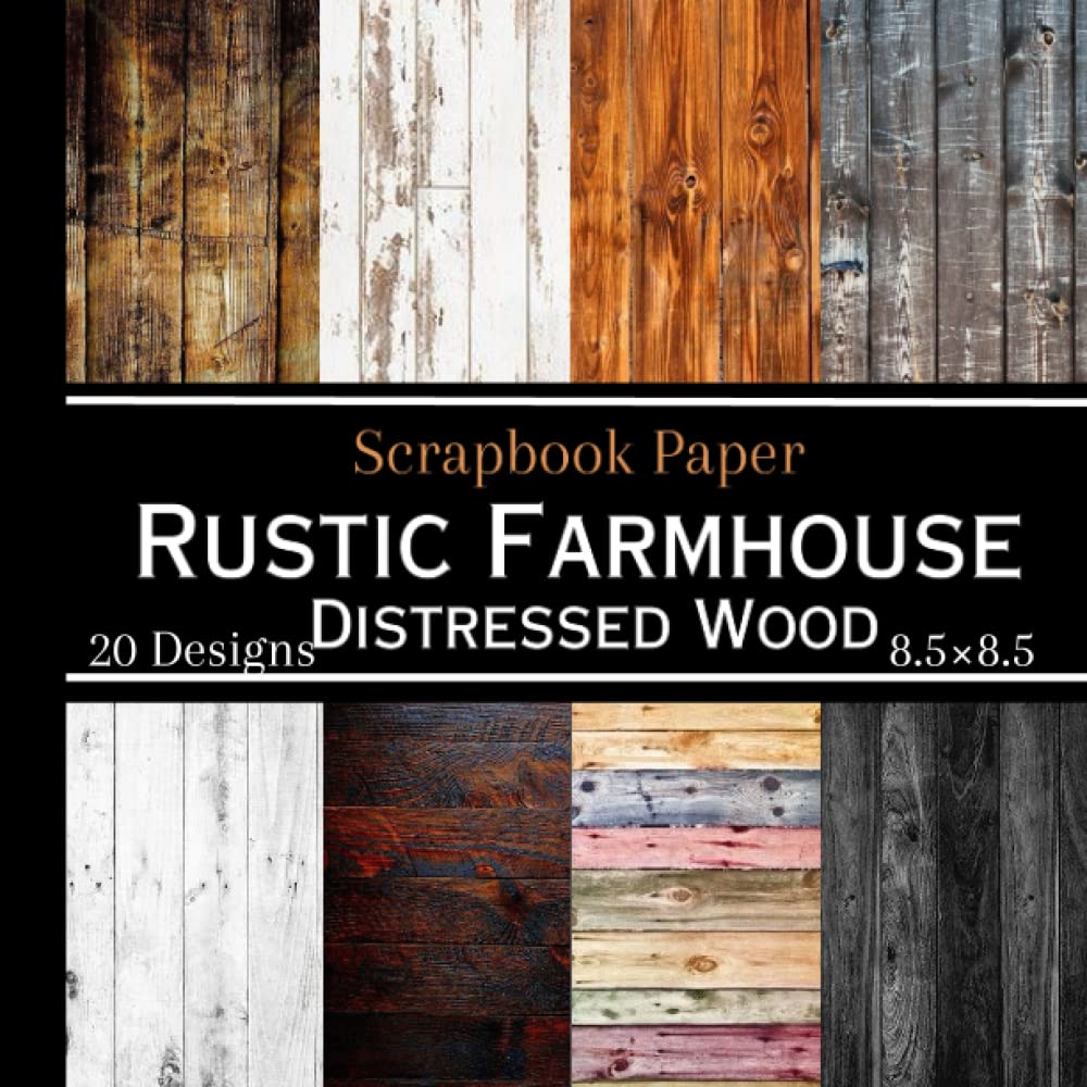Rustic Farmhouse Distressed Wood Scrapbook Paper: 20 Modern Style Double Sided Sheets, Craft Paper Pad Pages for Scrapbooking WoodArtSupply