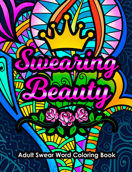 Swearing Beauty Adult Swear Word Coloring Book: Funny Sweary Affirmations and Motivational Quotation Designs for Stress Relief and Relaxation (Swear Word Coloring Books for Women) WoodArtSupply
