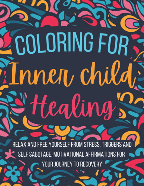Coloring for Inner Child Healing: Relax and Free Yourself from Stress, Triggers and Self Sabotage . 60 Coloring Pages With Motivational Affirmations ... for Inner Child Healing by Caldwell Ramsey) WoodArtSupply